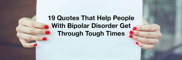 Quotes That Help People With Bipolar Disorder The Mighty