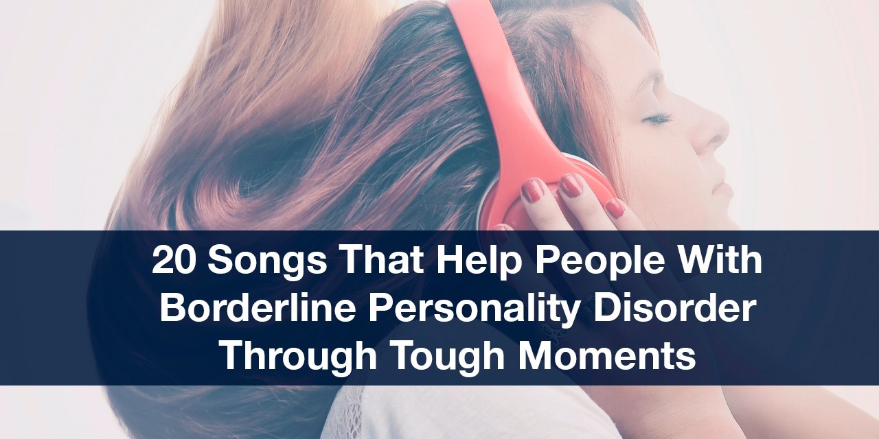 20 Songs That Help People With Borderline Personality
