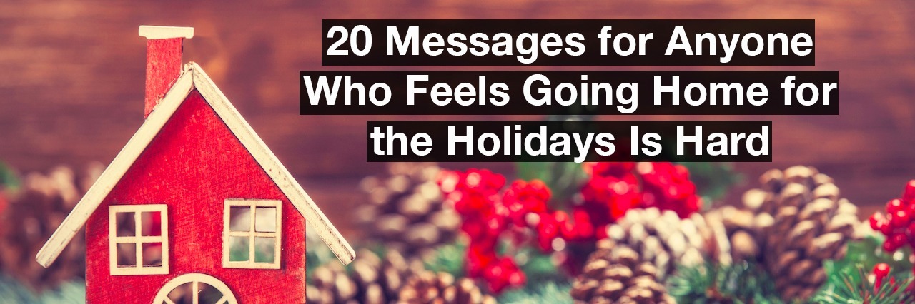 Messages for Anyone Who Feels Going Home for the Holidays Is Hard A small wooden house on a table with pine cones and pine needles. Text reads: 20 message for anyone who feels going home for the holidays is hard
