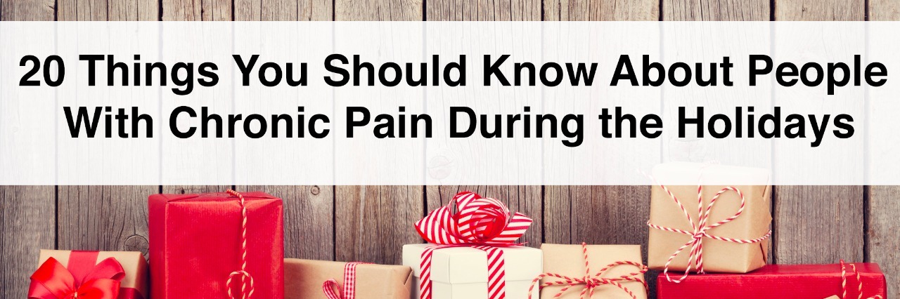 20 Things to Know About People With Chronic Pain During the Holidays gifts