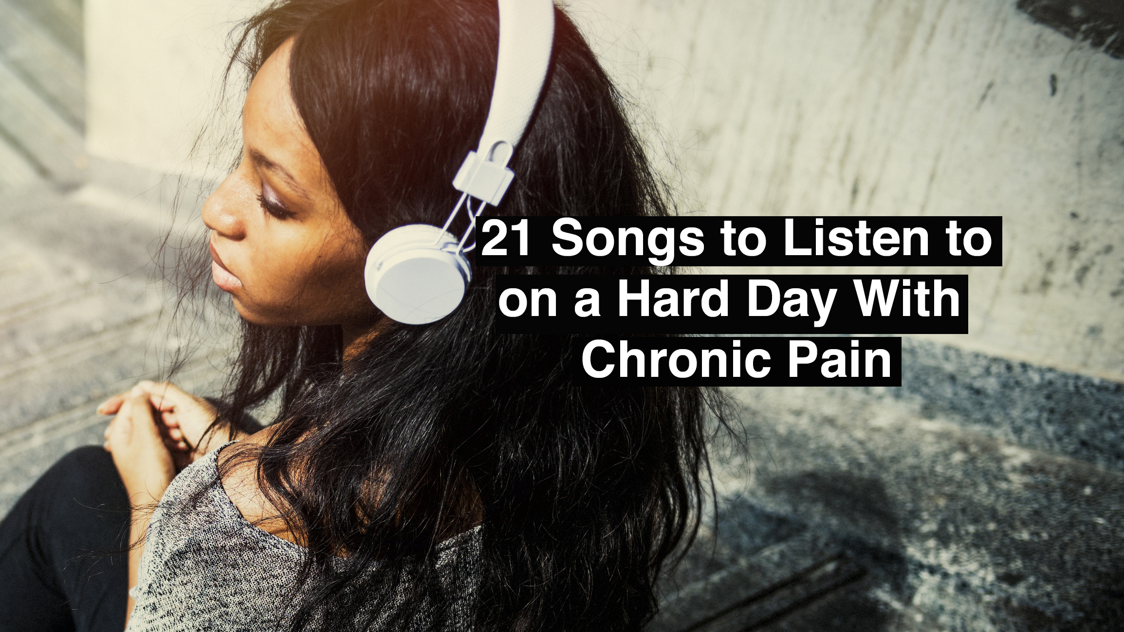 21-songs-to-listen-to-on-a-hard-day-with-chronic-pain-the-mighty