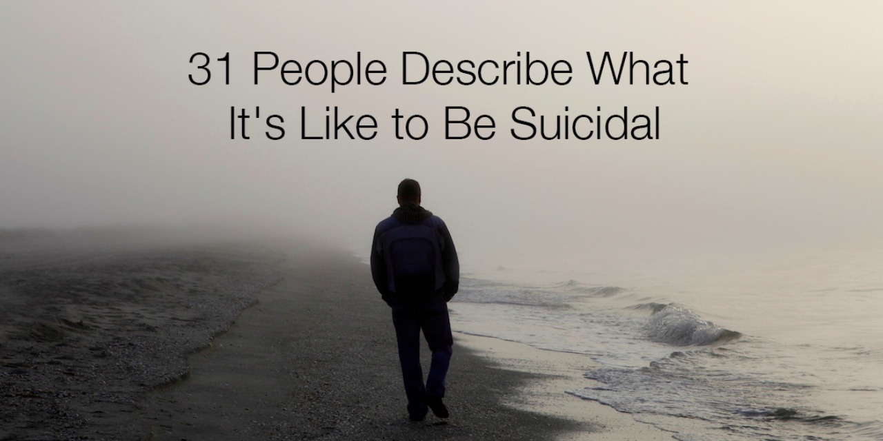 31 People Describe What It S Like To Be Suicidal