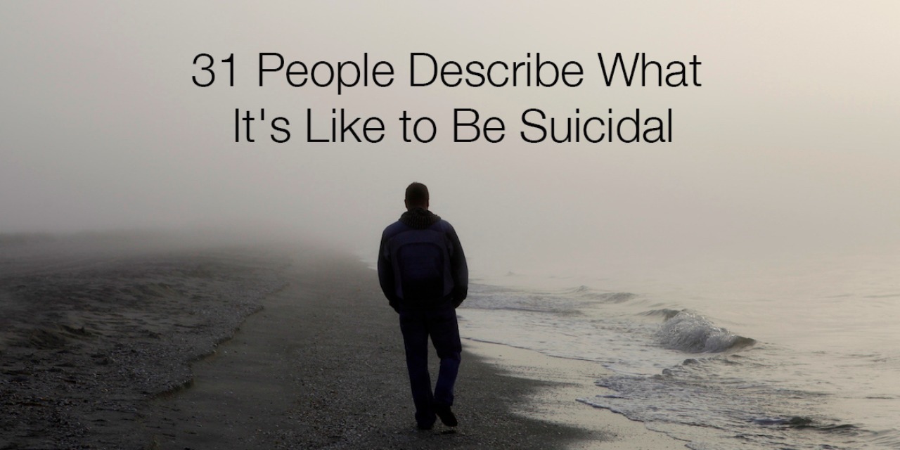 31 People Describe What It's Like To Be Suicidal