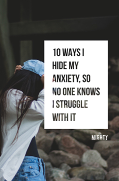 

10 Ways I Hide My Anxiety, so No One Knows I Struggle With It

 