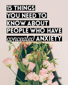 

15 Things You Need To Know About People Who Have Concealed Anxiety

 