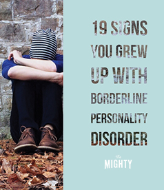 19 Signs You Grew Up With Borderline Personality Disorder