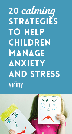  20 Calming Strategies to Help Children Manage Anxiety and Stress 