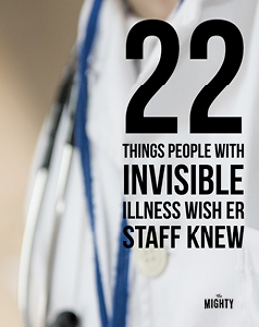 

22 Things People With Invisible Illness Wish ER Staff Knew

