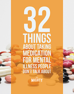 
32 Things About Taking Medication for Mental Illness People Don't Talk About

