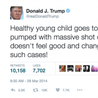 Tweet from Donald Trump which reads "Healthy young child goes to doctor, gets pumped with massive shot of many vaccines, doesn't feel good and changes - AUTISM. Many such cases!"