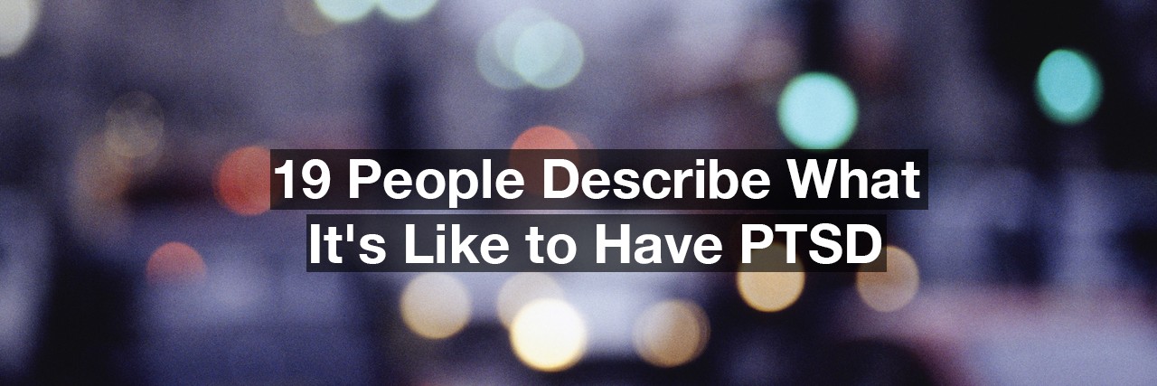 19 People Describe What It's Like to Have PTSD blurred city traffic. Text reads: 19 people describe what it's like to have PTSD