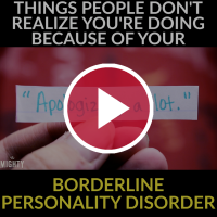 ''Things People Don't Realize You're Doing Because of Your Borderline Personality Disorder'
