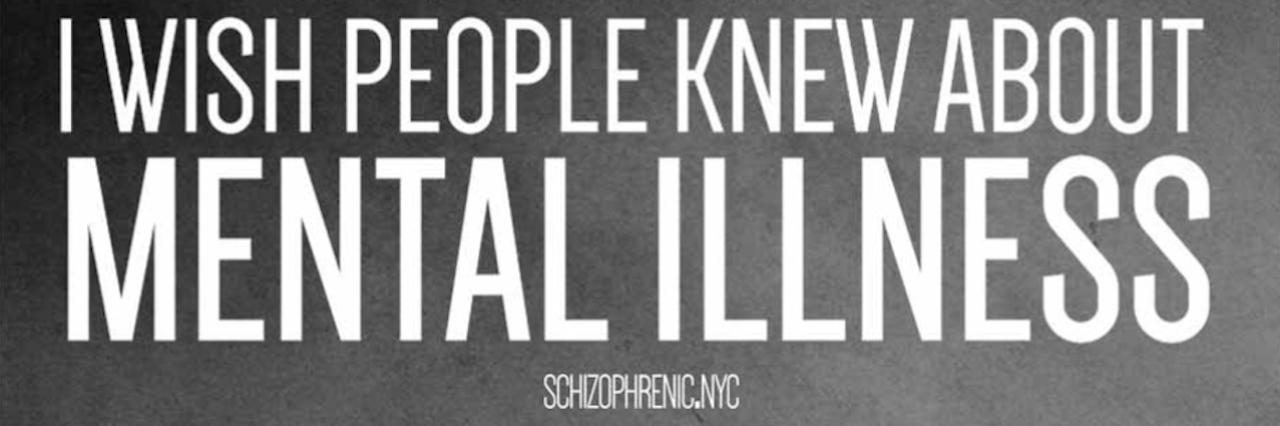 Schizophrenic.NYC: What People Should Know About Mental Illness Graphic that reads: 7 things I wish people understood about living with a mental illness.