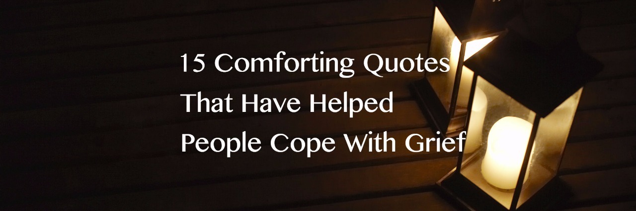 15 Quotes to Help Cope With Grief meme that says 15 comforting quotes that have helped people cope with grief
