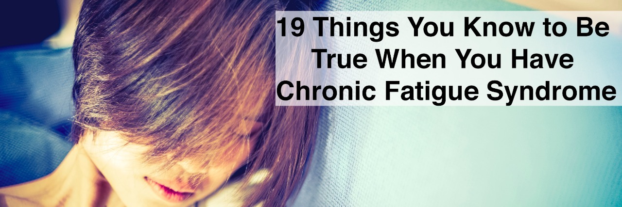 19 Things You Know to Be True When You Have CFS