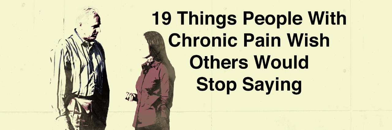 19 Things People With Chronic Pain Wish Others Would Stop Saying couple talking with text 19 things people with chronic pain wish others would stop sayign