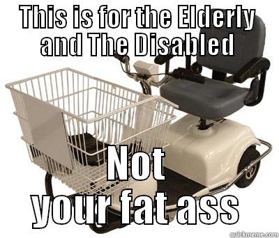meme of motorized shopping cart with text this is for the elderly and the disabled not your fat ass