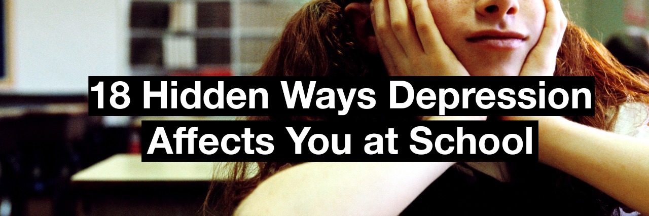 18 Hidden Ways Depression Affects You at School A student in a classroom. Text reads 18 hidden ways depression affects you at school