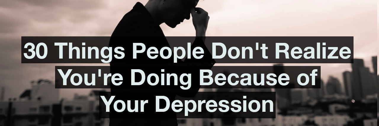 30 Things People Don't Realize You're Doing Because of Your Depression man stressed out, standing in front of a background of sky scrappers. Text reads: 30 things people don't realize you're doing because of your depression