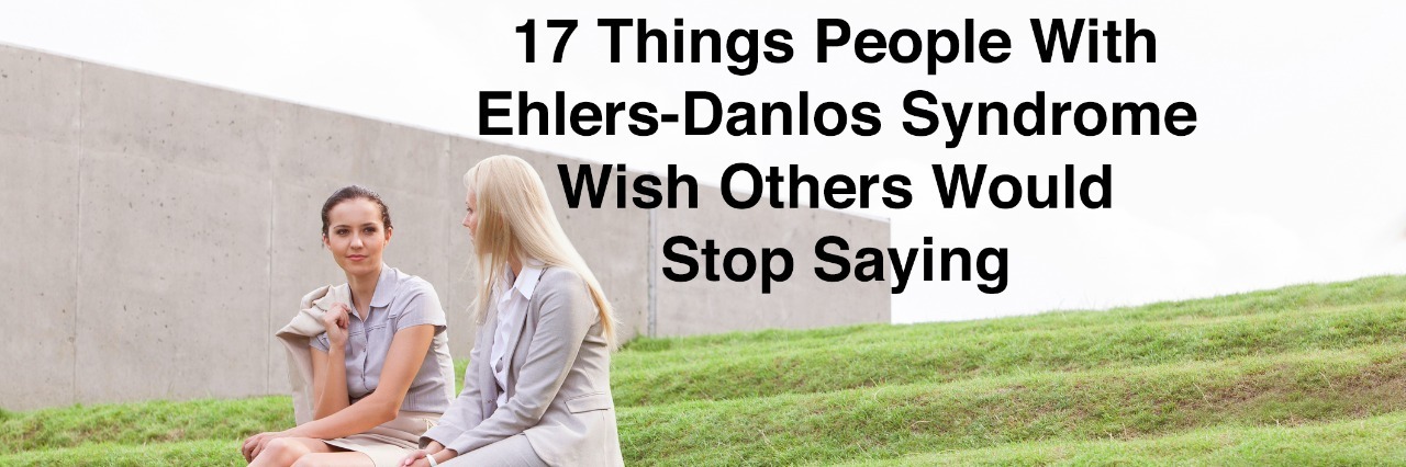 women sitting talking with text 17 things people with ehlers danlos syndrome wish others would stop saying
