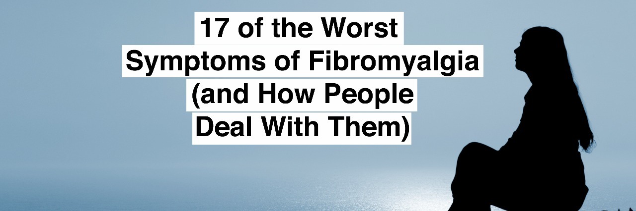 17 Worst Symptoms of Fibromyalgia (and How People Deal With Them) woman and text 17 of the worst symptoms of fibromyalgia and how to deal with them