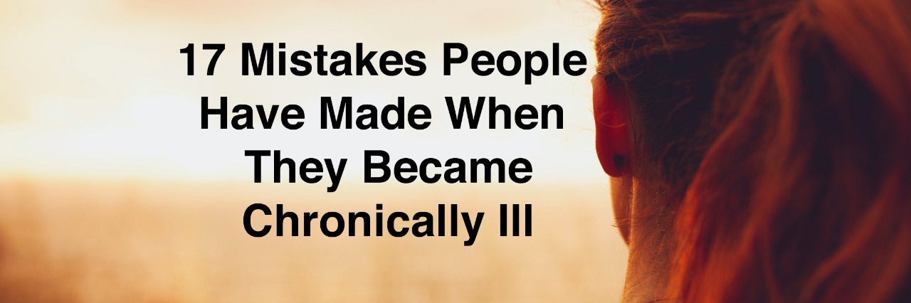 17 Mistakes People Made When They First Became Chronically Ill Close up rear view shot of woman looking at sunset with words 17 mistakes people have made when they became chronically ill