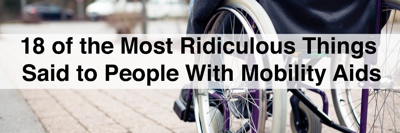 person in wheelchair on street with text 18 of the most ridiculous things said to people with mobility aids