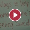 'Ways to Help Someone Who's Feeling Suicidal'