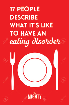  17 People Describe What It's Like to Have an Eating Disorder 