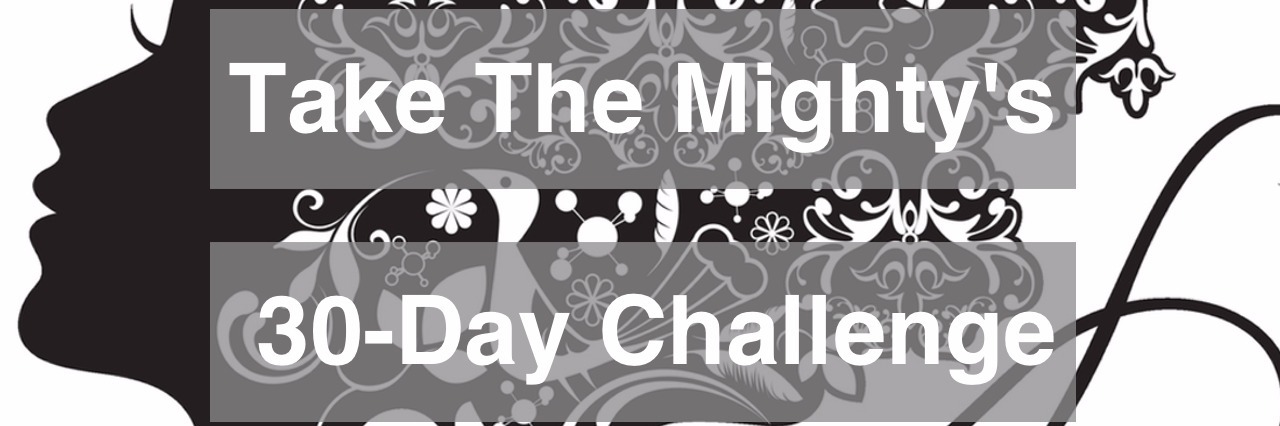 Woman's silhouette with deco elements text overlay says "Take The Mighty's 30-Day Challenge"