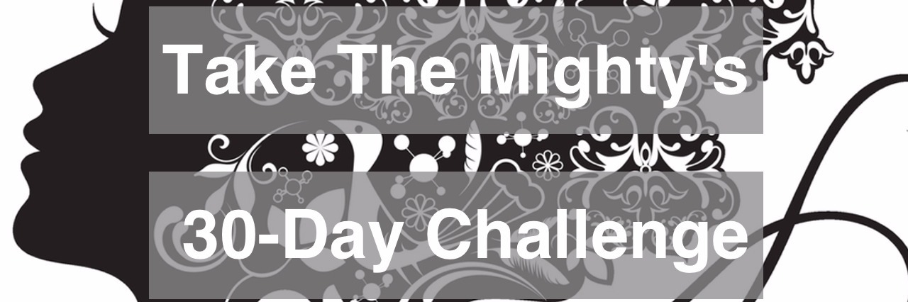 Take The Mighty's 30-Day Challenge to Gain Self-Confidence Woman's silhouette with deco elements text overlay says "Take The Mighty's 30-Day Challenge"