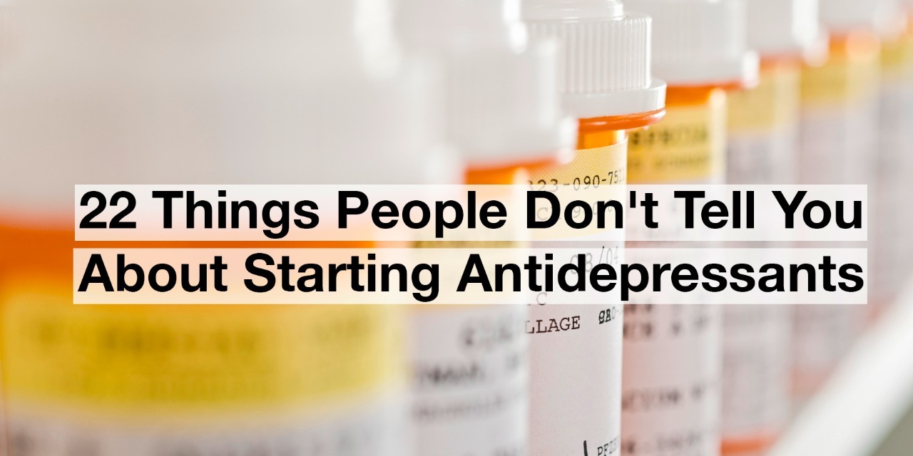 22 Things People Don T Tell You About Starting Antidepressants