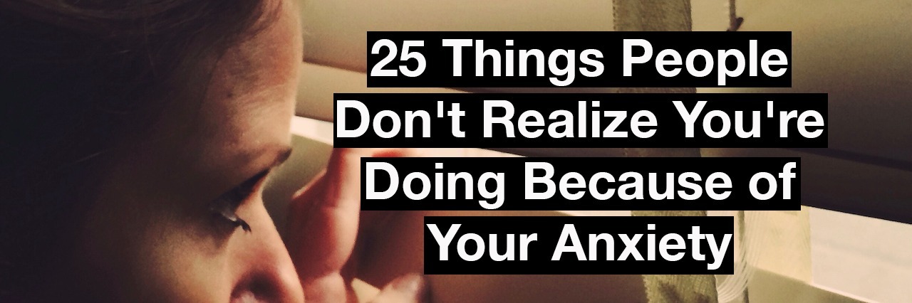 25 Things People Don't Realize You're Doing Because of Your Anxiety a woman peeking through her blinds out her window. Text reads: 25 things people don't realize you're doing because of your anxiety.