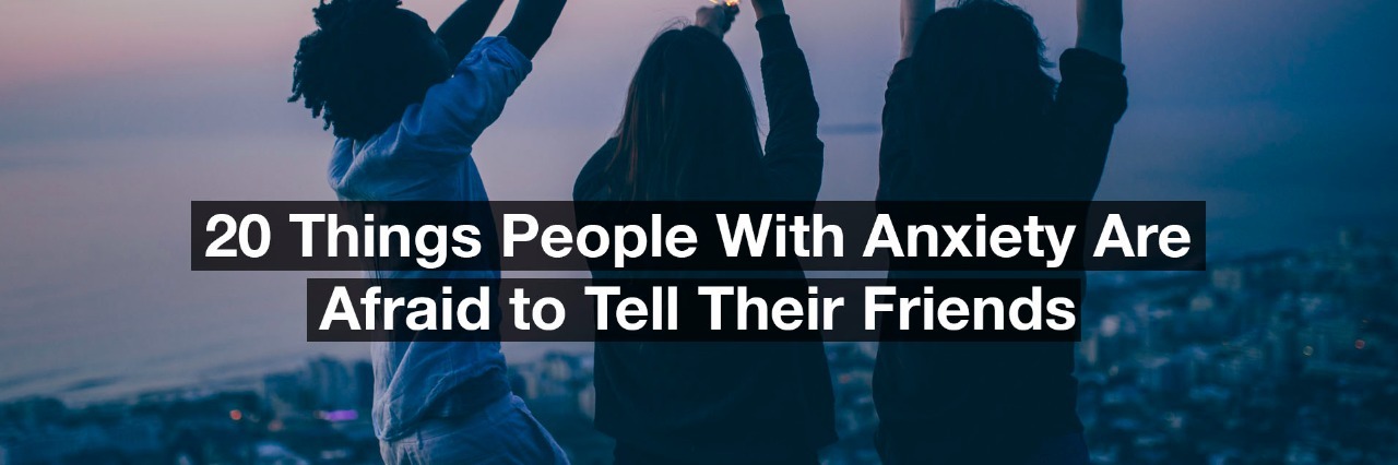 What People With Anxiety Are Afraid to Tell Their Friends A group of friends holding sparklers at night. Text reads: 20 things people with anxiety are too afraid to tell their friends