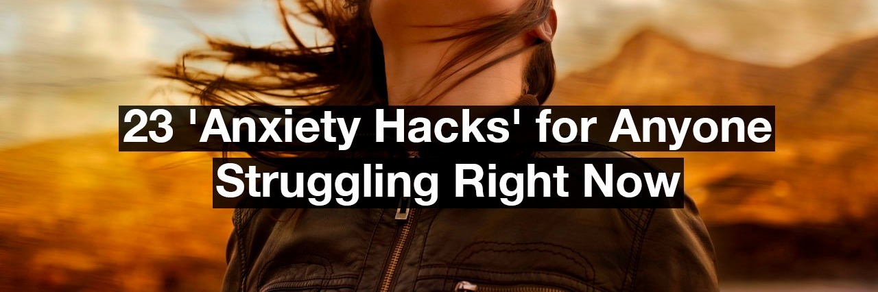 23 'Anxiety Hacks' for Anyone Struggling Right Now woman looking up with her hair blowing in the wind standing in front of mountains. Text reads: 23 anxiety hacks for anyone struggling right now