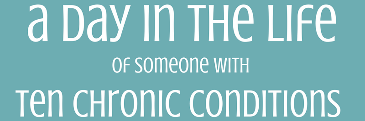 a day in the life of someone with ten chronic conditions