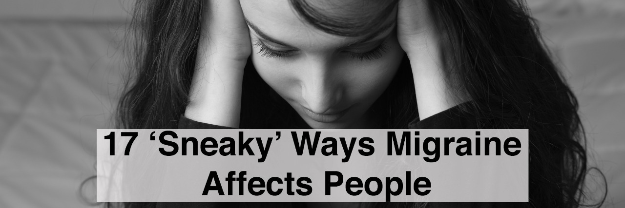 woman with head in hands, she is having an headache with text 17 sneaky ways migraine affects people