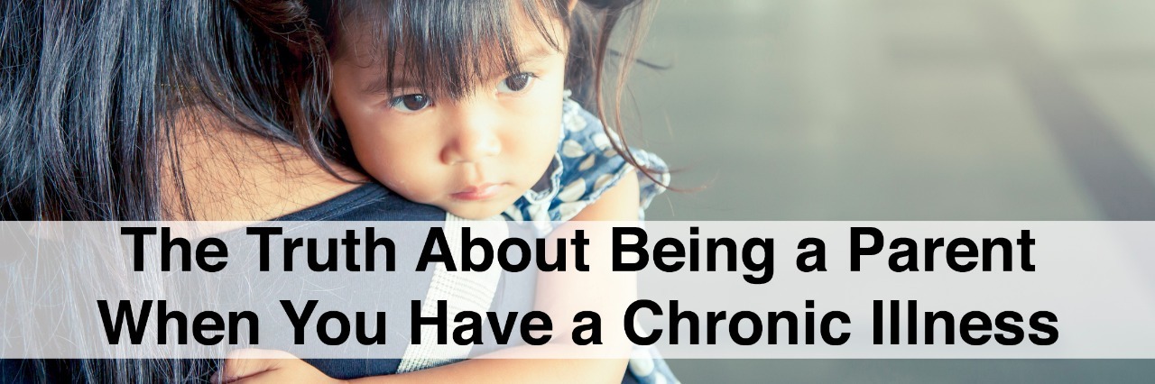 What It's Like Being a Parent With a Chronic Illness Mother and child,cute little girl resting on her mother's shoulder with text the truth about being a parent when you have a chronic illness