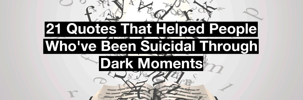 a book with letters coming out of it. text reads: 21 quotes that have helped people who've been suicidal through dark moments