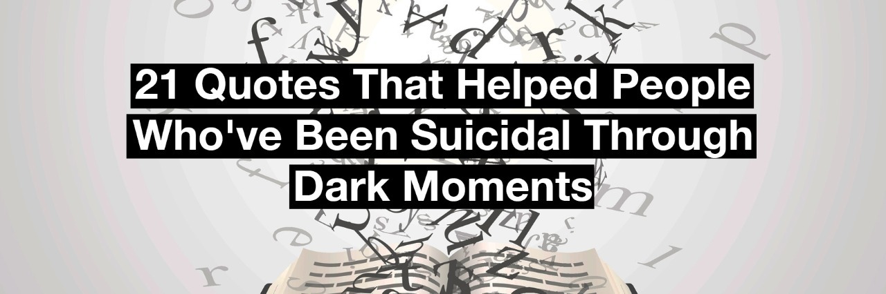 21 Quotes That Helped People Who've Been Suicidal a book with letters coming out of it. text reads: 21 quotes that have helped people who've been suicidal through dark moments