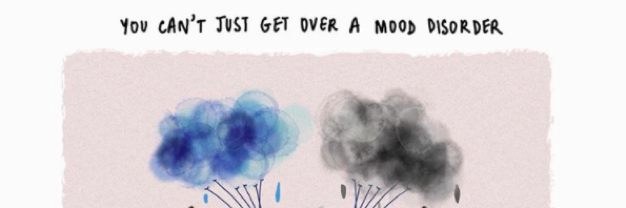 Image created for mood disorders, says "you can't just get over a mood disorder."