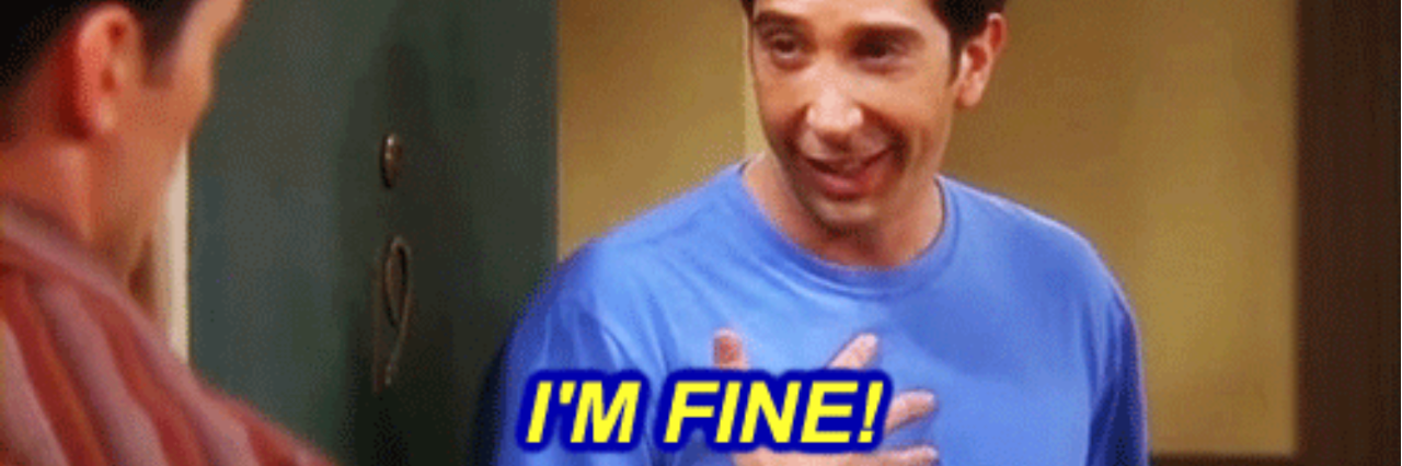 Relatable Experiences of People With Chronic Illness in GIFs ross gellar saying 'i'm fine'