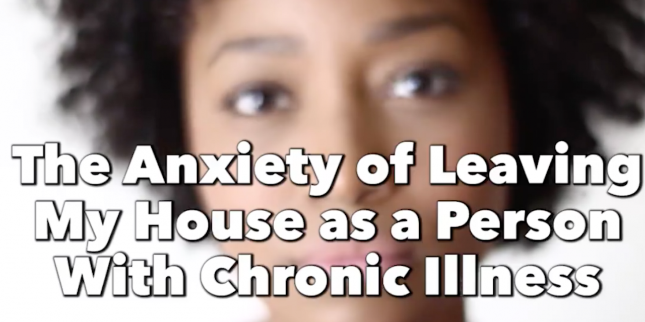 The Anxiety of Leaving My House as a Person With Chronic Illness