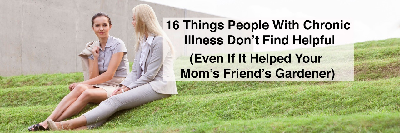 16 Pieces of Advice for Chronic Illnesses That Isn't Helpful women talking sitting on grass with text 16 things people with chronic illness dont find helpful even if it helped your mom's friends gardener