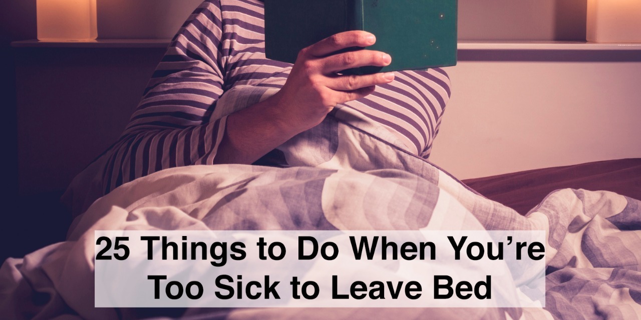 25 Things To Do When You Re Sick In Bed The Mighty