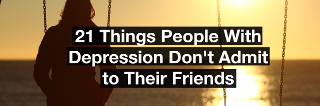 Woman on a swing. Text reads: 21 things people with depression don't want to admit to their friends