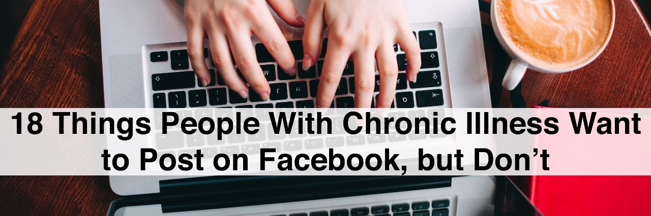 Facebook Posts People With Chronic Illness Want to Post but Don't Top view close up female hands typing on laptop on wooden table in cafe with cup of coffee and books with text 18 things people with chronic illness want to post on facebook but dont