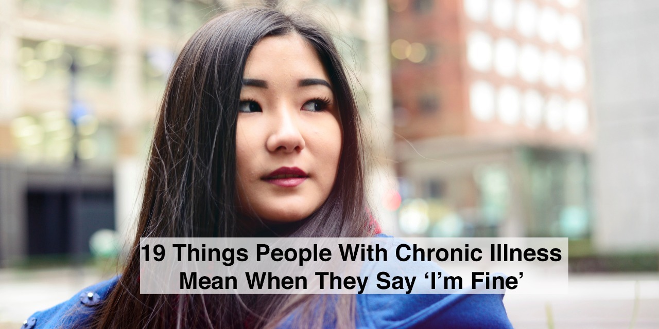 19-things-people-with-chronic-illness-mean-when-they-say-i-m-fine