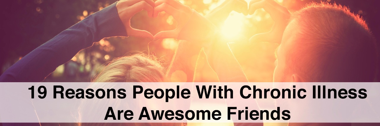 man and woman making heart shape with hands with text 19 reasons people with chronic illness are awesome friends