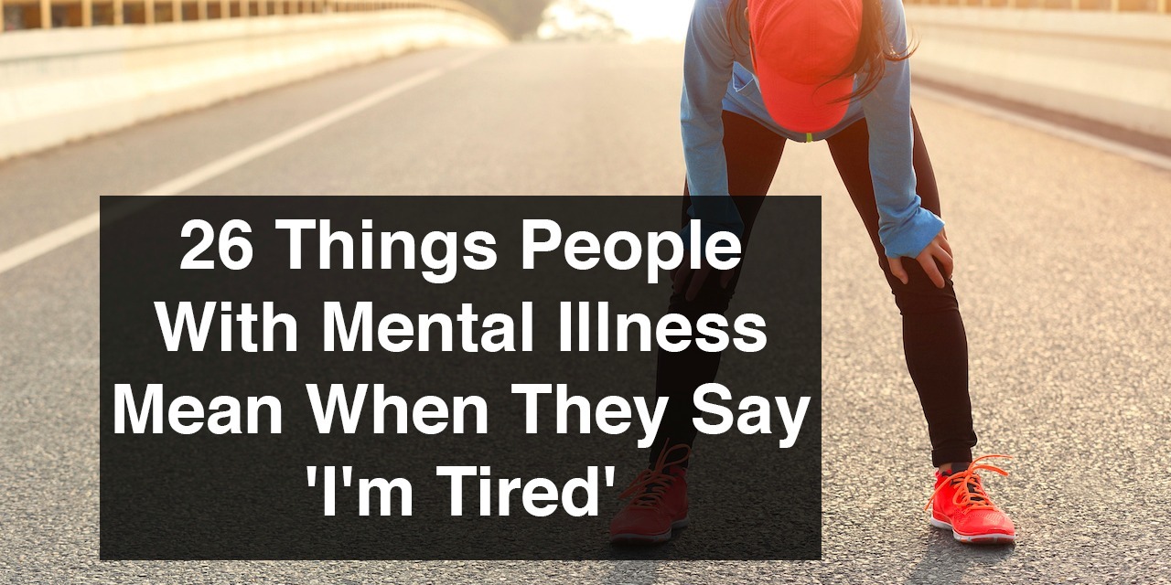 what-people-with-mental-illness-really-mean-when-they-say-i-m-tired